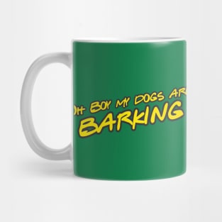 Oh boy my dogs are barking Mug